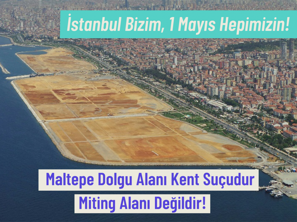 Kent ve ekoloji örgütleri: 1 Mayıs İşçi Bayramı, Maltepe dolgu alanında kutlanamaz